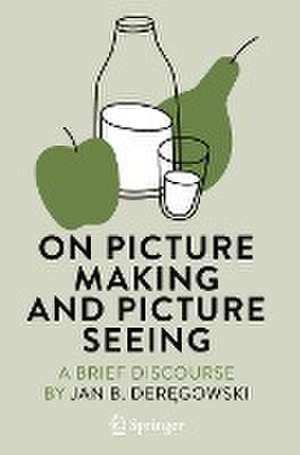 On Picture Making and Picture Seeing: A Brief Discourse de Jan B. Deręgowski