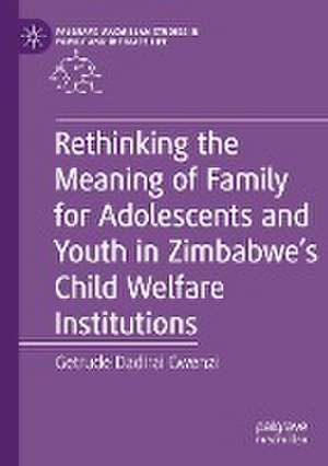 Rethinking the Meaning of Family for Adolescents and Youth in Zimbabwe’s Child Welfare Institutions de Getrude Dadirai Gwenzi