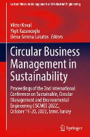 Circular Business Management in Sustainability: Proceedings of the 2nd International Conference on Sustainable, Circular Management and Environmental Engineering (ISCMEE 2022), October 19–20, 2022, İzmir, Turkey de Viktor Koval