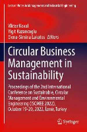 Circular Business Management in Sustainability: Proceedings of the 2nd International Conference on Sustainable, Circular Management and Environmental Engineering (ISCMEE 2022), October 19–20, 2022, İzmir, Turkey de Viktor Koval