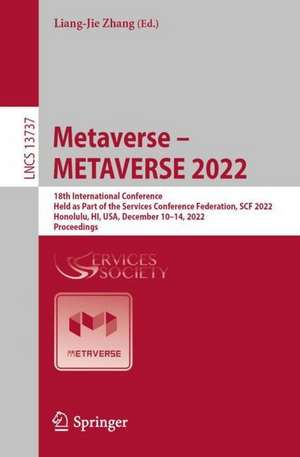 Metaverse – METAVERSE 2022: 18th International Conference, Held as Part of the Services Conference Federation, SCF 2022, Honolulu, HI, USA, December 10–14, 2022, Proceedings de Liang-Jie Zhang