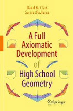 A Full Axiomatic Development of High School Geometry de David M. Clark