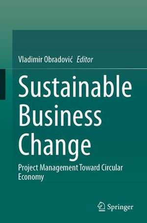 Sustainable Business Change: Project Management Toward Circular Economy de Vladimir Obradović