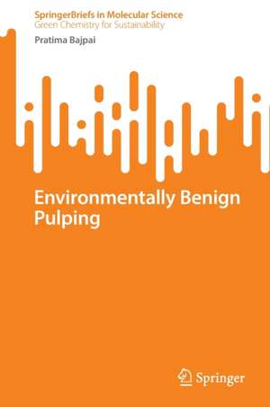 Environmentally Benign Pulping de Pratima Bajpai