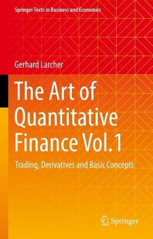 The Art of Quantitative Finance Vol.1: Trading, Derivatives and Basic Concepts de Gerhard Larcher