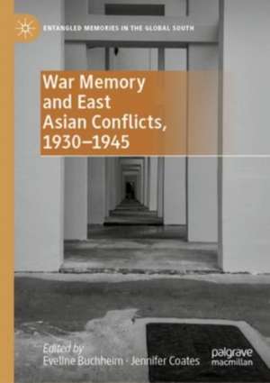 War Memory and East Asian Conflicts, 1930–1945 de Eveline Buchheim