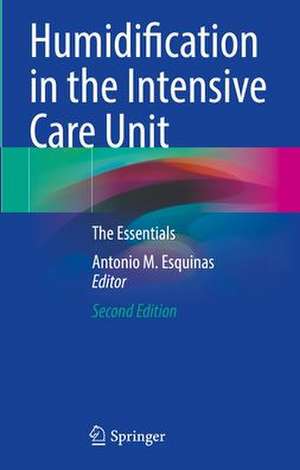 Humidification in the Intensive Care Unit: The Essentials de Antonio M. Esquinas