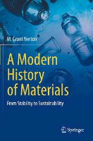 A Modern History of Materials: From Stability to Sustainability de M. Grant Norton