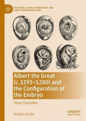 Albert the Great (c. 1193–1280) and the Configuration of the Embryo: Virtus Formativa de Amalia Cerrito