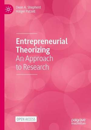 Entrepreneurial Theorizing: An Approach to Research de Dean A. Shepherd