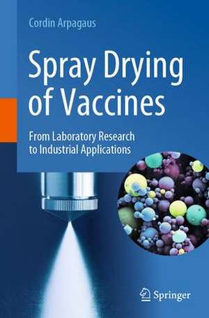 Spray Drying of Vaccines: From Laboratory Research to Industrial Applications de Cordin Arpagaus