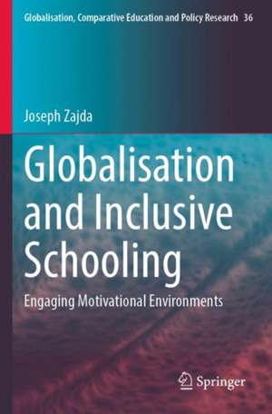 Globalisation and Inclusive Schooling: Engaging Motivational Environments de Joseph Zajda