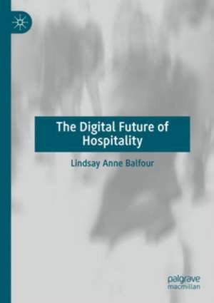 The Digital Future of Hospitality de Lindsay Anne Balfour