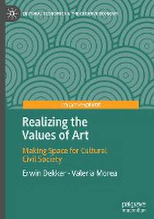 Realizing the Values of Art: Making Space for Cultural Civil Society de Erwin Dekker