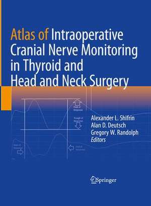 Atlas of Intraoperative Cranial Nerve Monitoring in Thyroid and Head and Neck Surgery de Alexander L. Shifrin