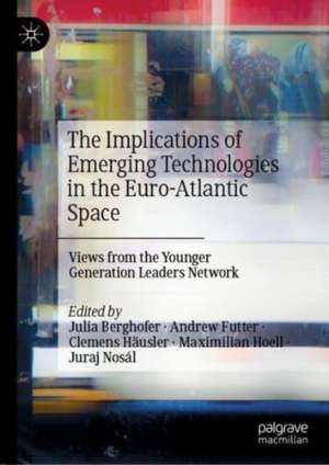 The Implications of Emerging Technologies in the Euro-Atlantic Space: Views from the Younger Generation Leaders Network de Julia Berghofer