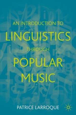 An Introduction to Linguistics through Popular Music de Patrice Larroque