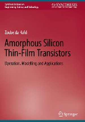 Amorphous Silicon Thin-Film Transistors: Operation, Modelling and Applications de Zoubeida Hafdi