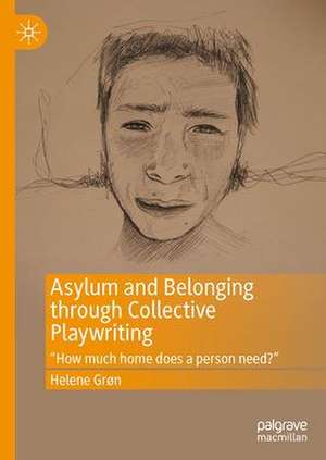 Asylum and Belonging through Collective Playwriting: "How much home does a person need?" de Helene Grøn