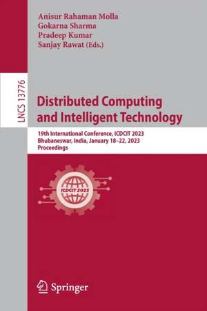 Distributed Computing and Intelligent Technology: 19th International Conference, ICDCIT 2023, Bhubaneswar, India, January 18–22, 2023, Proceedings de Anisur Rahaman Molla