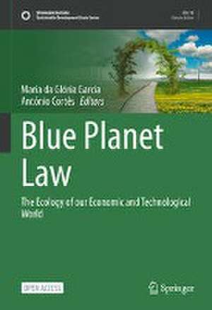 Blue Planet Law: The Ecology of our Economic and Technological World de Maria da Glória Garcia