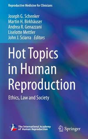 Hot Topics in Human Reproduction: Ethics, Law and Society de Joseph G. Schenker