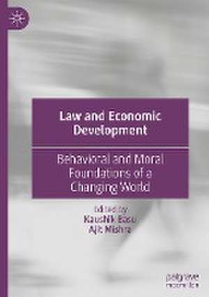 Law and Economic Development: Behavioral and Moral Foundations of a Changing World de Kaushik Basu