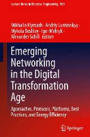 Emerging Networking in the Digital Transformation Age: Approaches, Protocols, Platforms, Best Practices, and Energy Efficiency de Mikhailo Klymash