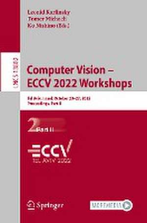 Computer Vision – ECCV 2022 Workshops: Tel Aviv, Israel, October 23–27, 2022, Proceedings, Part II de Leonid Karlinsky