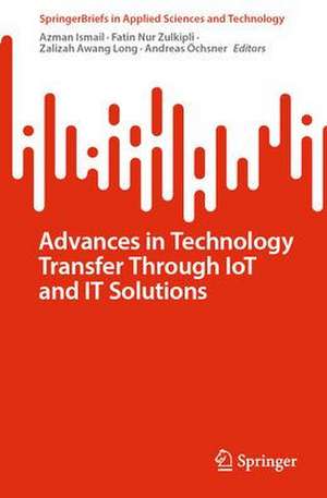 Advances in Technology Transfer Through IoT and IT Solutions de Azman Ismail