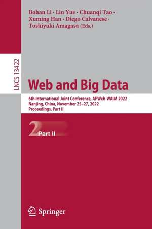 Web and Big Data: 6th International Joint Conference, APWeb-WAIM 2022, Nanjing, China, November 25–27, 2022, Proceedings, Part II de Bohan Li