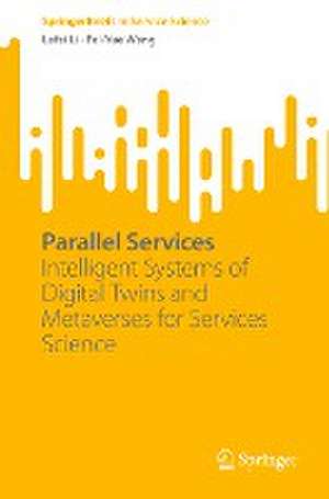 Parallel Services: Intelligent Systems of Digital Twins and Metaverses for Services Science de Lefei Li