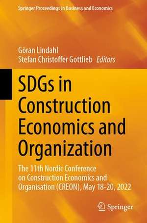 SDGs in Construction Economics and Organization: The 11th Nordic Conference on Construction Economics and Organisation (CREON), May 18-20, 2022 de Göran Lindahl