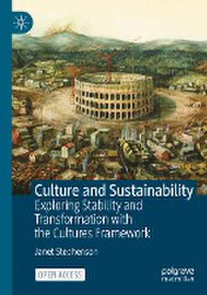 Culture and Sustainability: Exploring Stability and Transformation with the Cultures Framework de Janet Stephenson