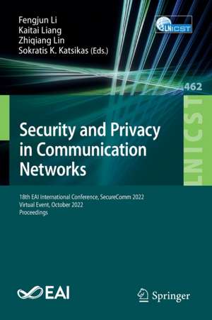 Security and Privacy in Communication Networks: 18th EAI International Conference, SecureComm 2022, Virtual Event, October 2022, Proceedings de Fengjun Li