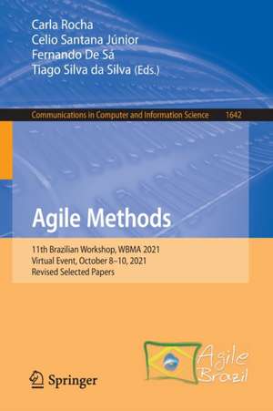 Agile Methods: 11th Brazilian Workshop, WBMA 2021, Virtual Event, October 8–10, 2021, Revised Selected Papers de Carla Rocha