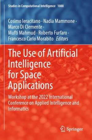 The Use of Artificial Intelligence for Space Applications: Workshop at the 2022 International Conference on Applied Intelligence and Informatics de Cosimo Ieracitano