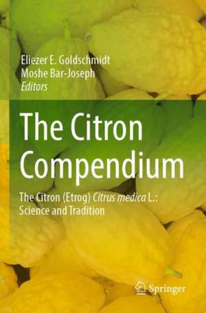 The Citron Compendium: The Citron (Etrog) Citrus medica L.: Science and Tradition de Eliezer E. Goldschmidt
