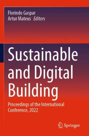 Sustainable and Digital Building: Proceedings of the International Conference, 2022 de Florindo Gaspar