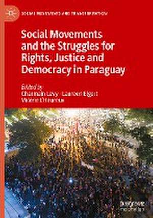 Social Movements and the Struggles for Rights, Justice and Democracy in Paraguay de Charmain Levy