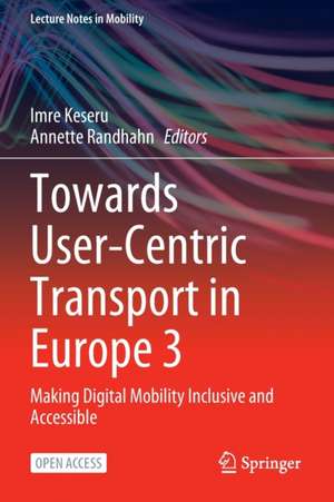 Towards User-Centric Transport in Europe 3: Making Digital Mobility Inclusive and Accessible de Imre Keseru