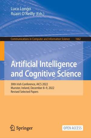 Artificial Intelligence and Cognitive Science: 30th Irish Conference, AICS 2022, Munster, Ireland, December 8–9, 2022, Revised Selected Papers de Luca Longo