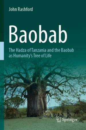Baobab: The Hadza of Tanzania and the Baobab as Humanity's Tree of Life de John Rashford