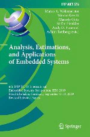 Analysis, Estimations, and Applications of Embedded Systems: 6th IFIP TC 10 International Embedded Systems Symposium, IESS 2019, Friedrichshafen, Germany, September 9–11, 2019, Revised Selected Papers de Marco A. Wehrmeister