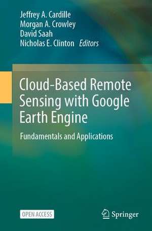 Cloud-Based Remote Sensing with Google Earth Engine: Fundamentals and Applications de Jeffrey A. Cardille