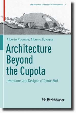 Architecture Beyond the Cupola: Inventions and Designs of Dante Bini de Alberto Pugnale