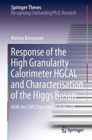 Response of the High Granularity Calorimeter HGCAL and Characterisation of the Higgs Boson: With the CMS Experiment at the LHC de Matteo Bonanomi