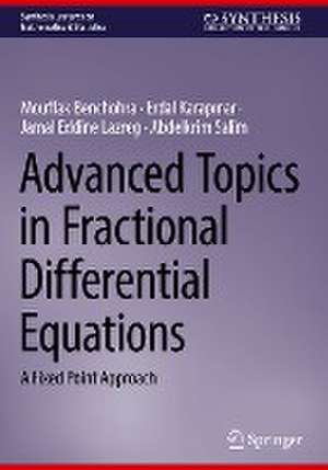 Advanced Topics in Fractional Differential Equations: A Fixed Point Approach de Mouffak Benchohra