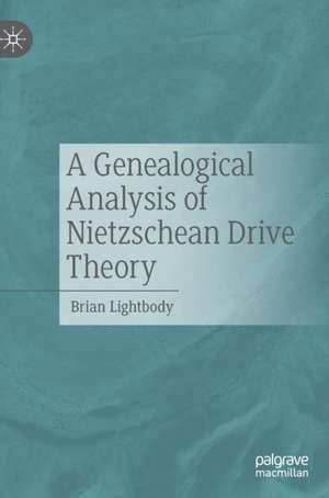 A Genealogical Analysis of Nietzschean Drive Theory de Brian Lightbody