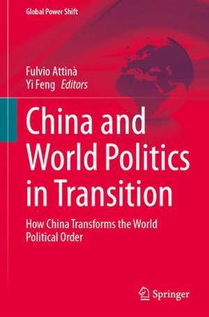 China and World Politics in Transition: How China Transforms the World Political Order de Fulvio Attinà